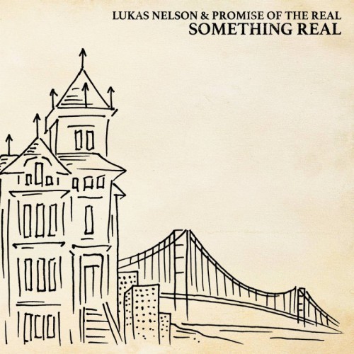 Lukas Nelson & Promise Of The Real - Something Real - 2016 ROCK
