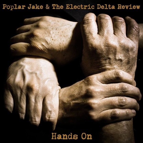 Poplar Jake & The Electric Delta Review - Hands On (2017)